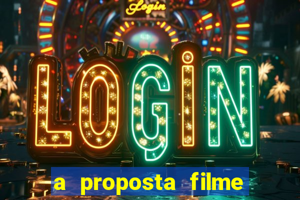 a proposta filme completo dublado topflix